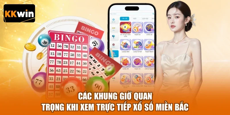 Các khung giờ quan trọng khi xem trực tiếp xổ số miền Bắc