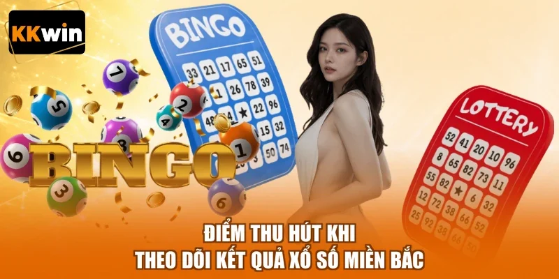 Điểm thu hút khi theo dõi kết quả xổ số miền Bắc