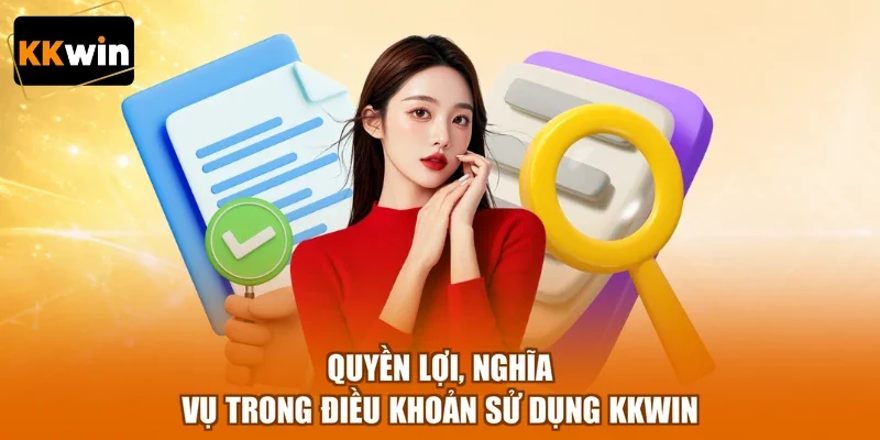 quyen loi nghia vu trong dieu khoan su dung kkwin Quyền lợi, nghĩa vụ trong điều khoản sử dụng KKWIN