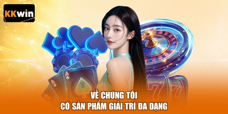ve chung toi co san pham giai tri da dang Về chúng tôi có sản phẩm giải trí đa dạng